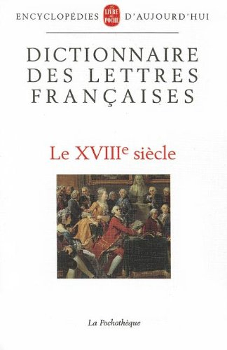 Dictionnaire des lettres françaises. Vol. 4. Le XVIIIe siècle
