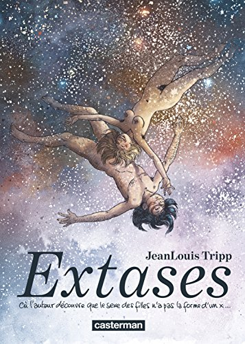 Extases. Vol. 1. Où l'auteur découvre que le sexe des filles n'a pas la forme d'un x...