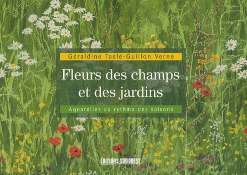 Fleurs des champs et des jardins : aquarelles au fil des saisons
