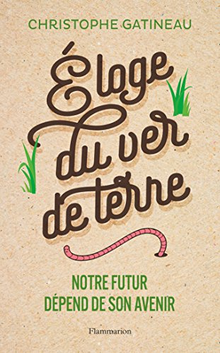 Eloge du ver de terre : notre futur dépend de son avenir