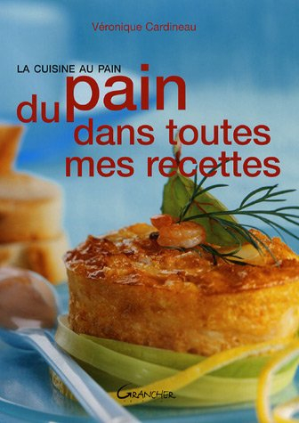 Du pain dans toutes mes recettes : la cuisine au pain