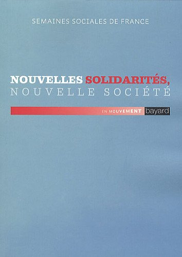 Nouvelles solidarités, nouvelle société : actes de la 84e session, Semaines sociales de France, Pari