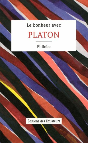Le bonheur avec Platon : Philèbe
