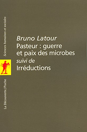 Pasteur, guerre et paix des microbes. Irréductions