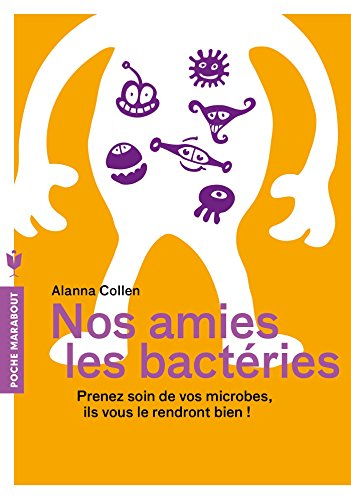 Nos amies les bactéries : prenez soin de vos microbes, ils vous le rendront bien