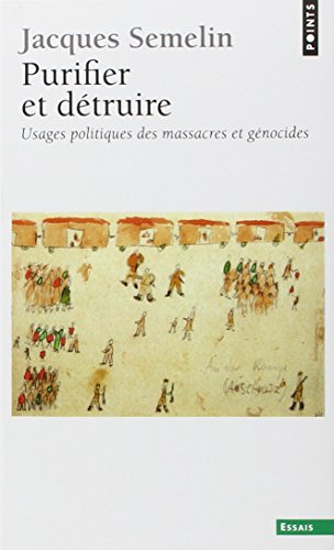 Purifier et détruire : usages politiques des massacres et génocides