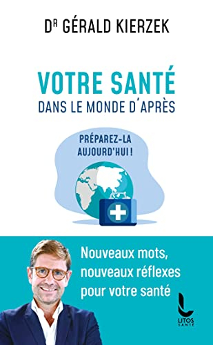 Votre santé dans le monde d'après : préparez-la aujourd'hui ! : nouveaux mots, nouveaux réflexes pou
