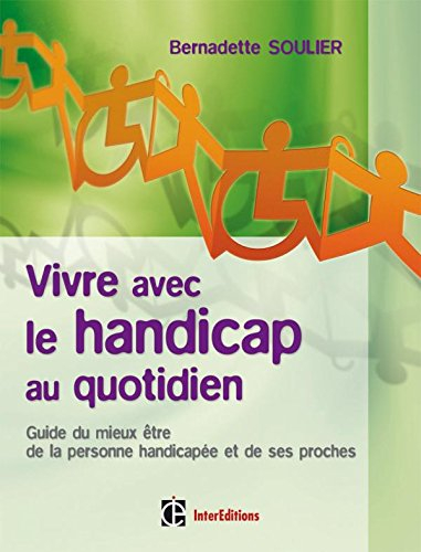 Vivre avec le handicap au quotidien : guide du mieux être de la personne handicapée et de ses proche