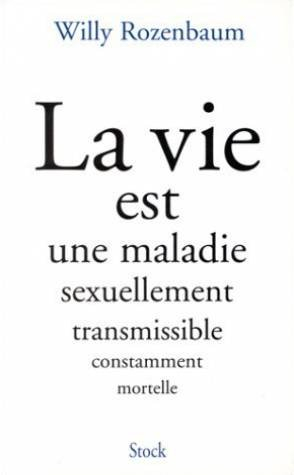La vie est une maladie sexuellement transmissible et constamment mortelle