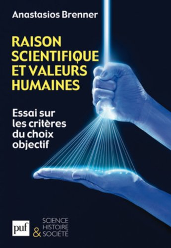Raison scientifique et valeurs humaines : essai sur les critères du choix objectif