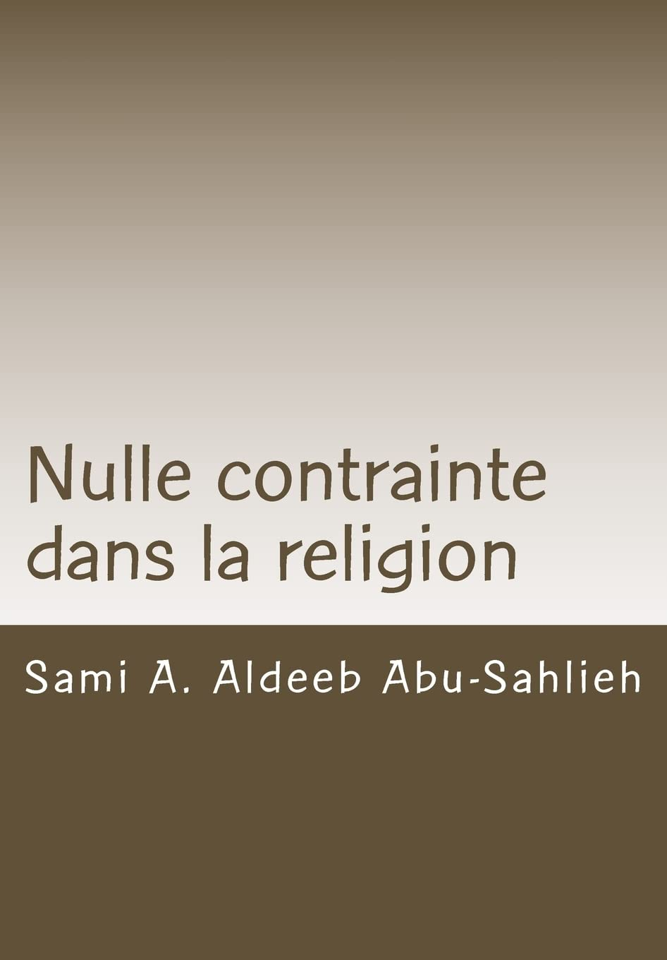 Nulle contrainte dans la religion: Interprétation du verset coranique 2:256 à travers les siècles