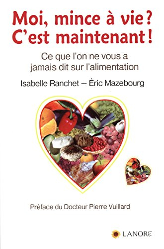 Moi, mince à vie ? c'est maintenant ! : ce que l'on ne vous a jamais dit sur l'alimentation
