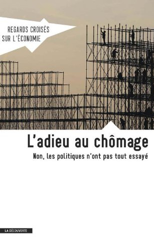 Regards croisés sur l'économie, n° 13. L'adieu au chômage : non, les politiques n'ont pas tout essay