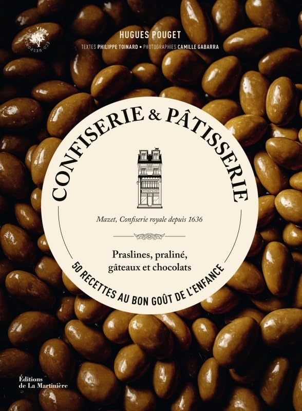 Confiserie & pâtisserie : 50 recettes au bon goût de l'enfance : Mazet, confiserie royale depuis 163