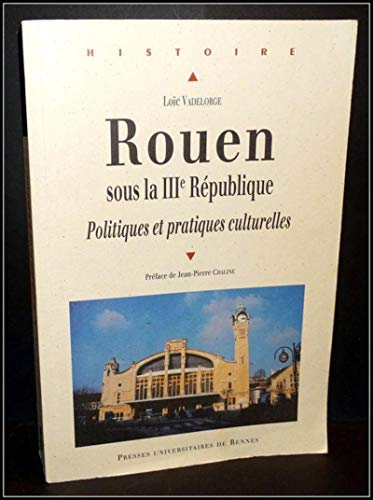 Rouen sous la IIIe République : politiques et pratiques culturelles