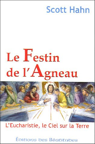 Le festin de l'agneau : l'Eucharistie, le ciel sur la terre