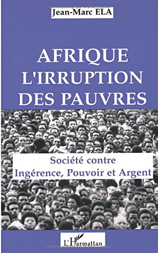 Afrique, l'irruption des pauvres : société contre ingérence, pouvoir et argent