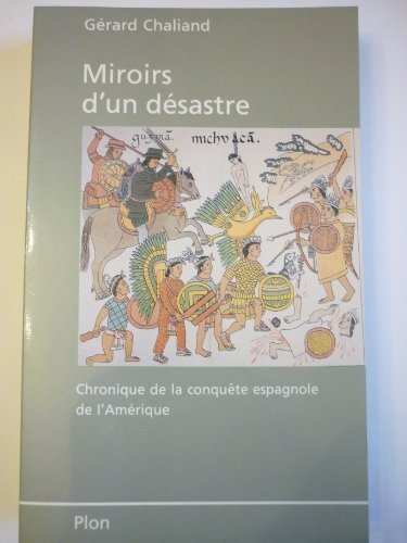 Miroirs d'un désastre : chronique de la conquête espagnole de l'Amérique latine