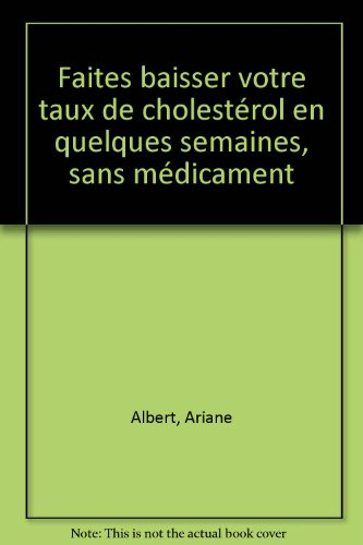 faites baisser votre taux de cholestérol. en quelques semaines, sans médicaments
