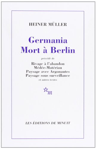 Germania mort à Berlin. Rivage à l'abandon. Médée-matériau