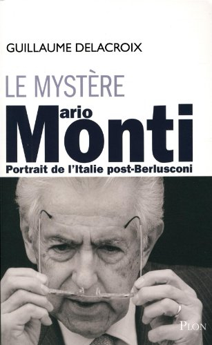 Le mystère Mario Monti : portrait de l'Italie post-Berlusconi