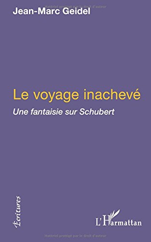 Le voyage inachevé : une fantaisie sur Schubert. Manuscrit trouvé dans un grenier. Tombeau de Schube