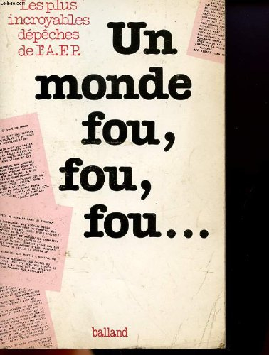 Un Monde fou, fou, fou : les plus incroyables dépêches de l'Agence France Presse