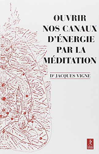Ouvrir nos canaux d'énergie par la méditation : yoga, bouddhisme et neurosciences pour mieux gérer l