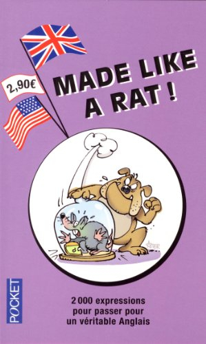 Made like a rat ! : 2.000 expressions pour passer pour un véritable Anglais