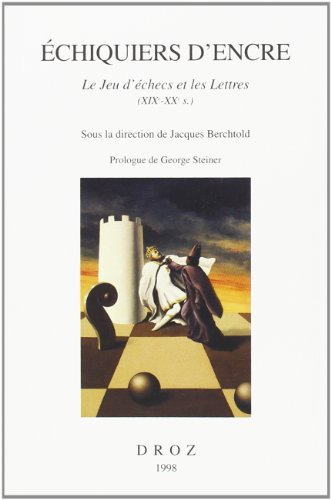 Echiquiers d'encre : le jeu d'échecs et les lettres, XIXe-XXe siècles