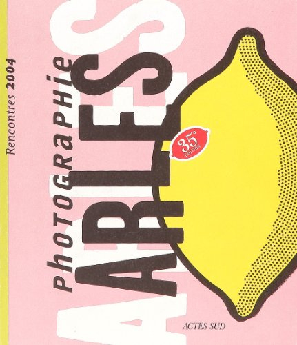 Arles, rencontres de la photographie 2004 (35e éditions) : expositions et stages du 8 juillet au 19 