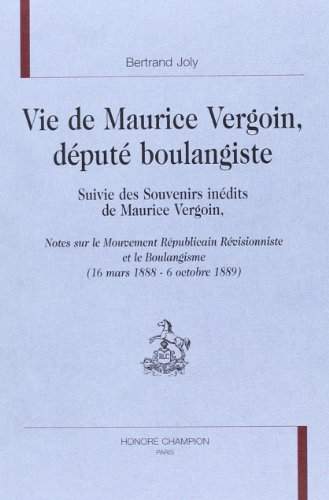 Vie de Maurice Vergoin, député boulangiste. Souvenirs inédits de Maurice Vergoin : notes sur le mouv