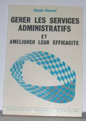 Gérer les services administratifs : et améliorer leur efficacité