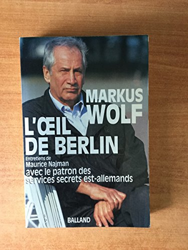 L'Oeil de Berlin : entretiens de Maurice Najman avec le patron des services secrets est-allemands