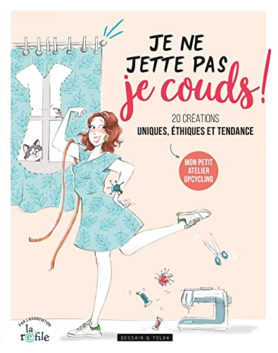 Je ne jette pas, je couds ! : 20 créations uniques, éthiques et tendance : mon petit atelier upcycli