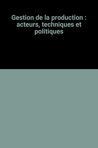 gestion de la production : acteurs, techniques et politiques