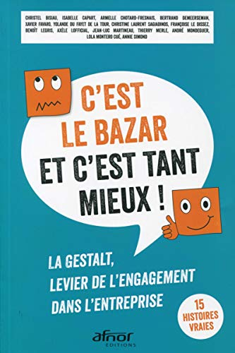 C'est le bazar et c'est tant mieux ! : la gestalt, levier de l'engagement dans l'entreprise : 15 his