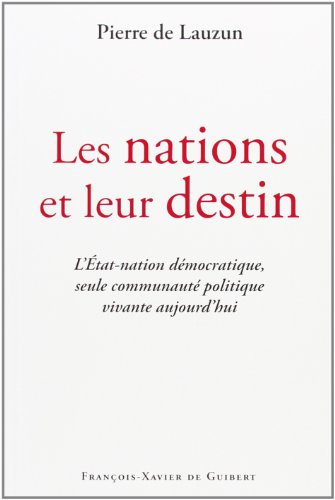 Les nations et leur destin : l'Etat-nation démocratique, seule communauté politique vivante aujourd'