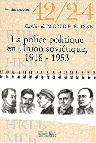 Cahiers du monde russe, n° 42-2-4. La police politique en Union soviétique, 1918-1953