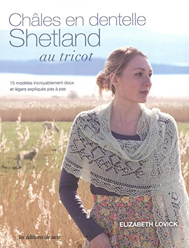 Châles en dentelle shetland au tricot : 15 modèles incroyablement doux et légers expliqués pas à pas