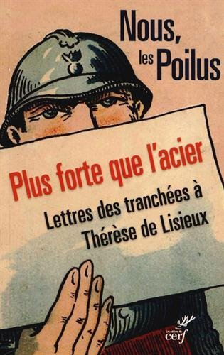Nous, les poilus : plus forte que l'acier : lettres des tranchées à Thérèse de Lisieux