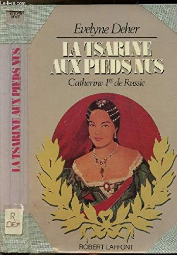 La Tsarine aux pieds nus : Catherine 1re de Russie