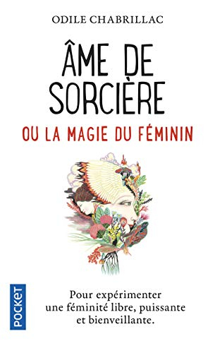 Ame de sorcière ou La magie du féminin : pour expérimenter une féminité libre, puissante et bienveil