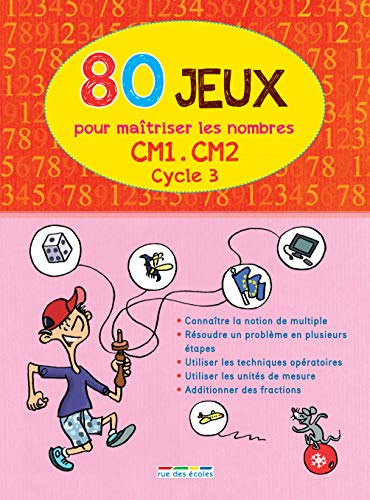 80 jeux pour maîtriser les nombres : CM1, CM2, cycle 3