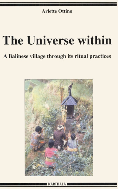 The Universe within : a Balinese village through its ritual practices