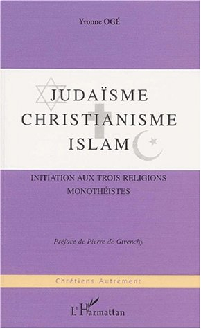 Judaïsme, christianisme, islam : initiation aux trois religions monothéistes