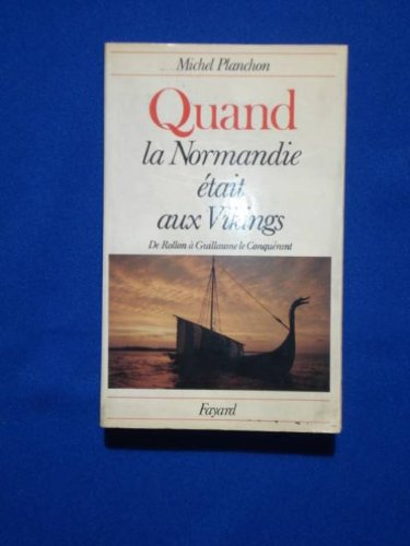 quand la normandie etait aux vikings : de rollon a guillaume le conquerant