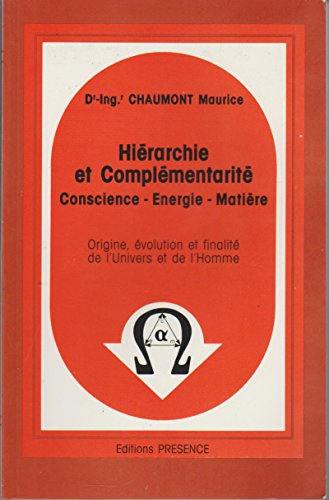 Hiérarchie et complémentarité : conscience, énergie, matière : origine, évolution et finalité de l'u
