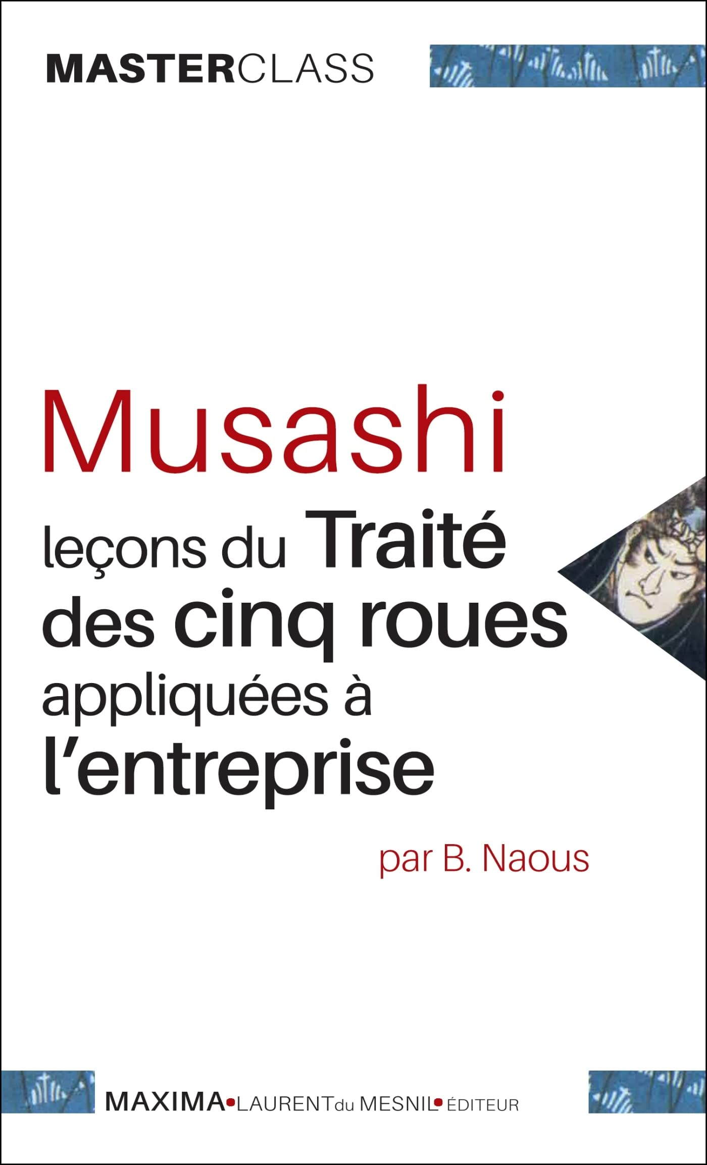 Musashi : leçons du Traité des cinq roues appliquées à l'entreprise