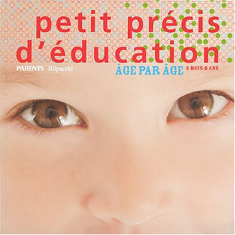 Petit précis d'éducation : âge par âge : 6 mois-6 ans